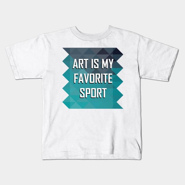 Art is My Favorite Sport Kids T-Shirt by Painting Lover